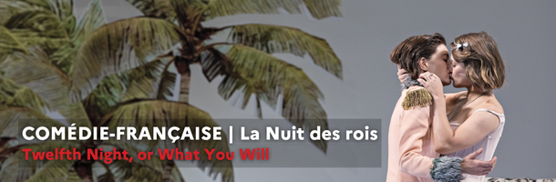 COMÉDIE-FRANÇAISE | Twelfth Night, or What You Will