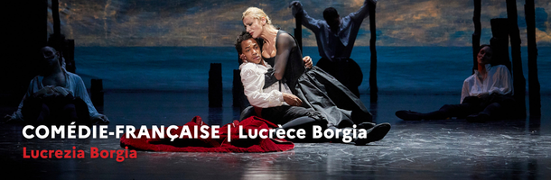 COMÉDIE-FRANÇAISE | Lucrezia Borgia